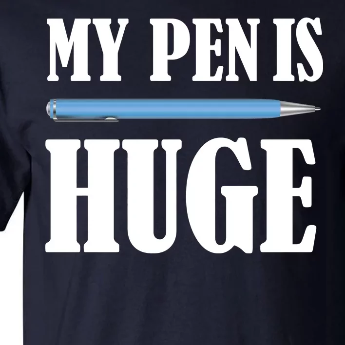 My Pen Is Huge Tall T-Shirt