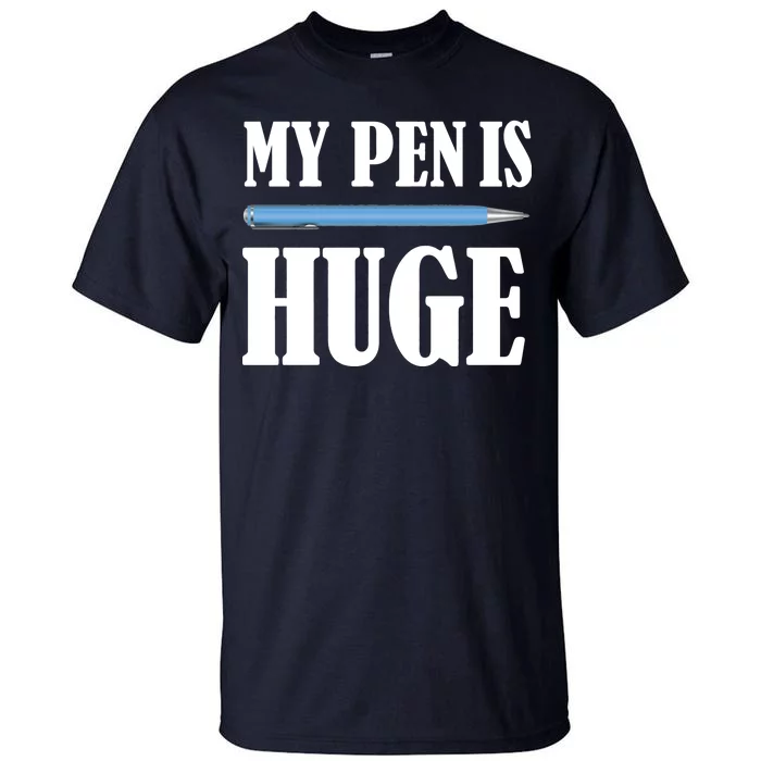 My Pen Is Huge Tall T-Shirt