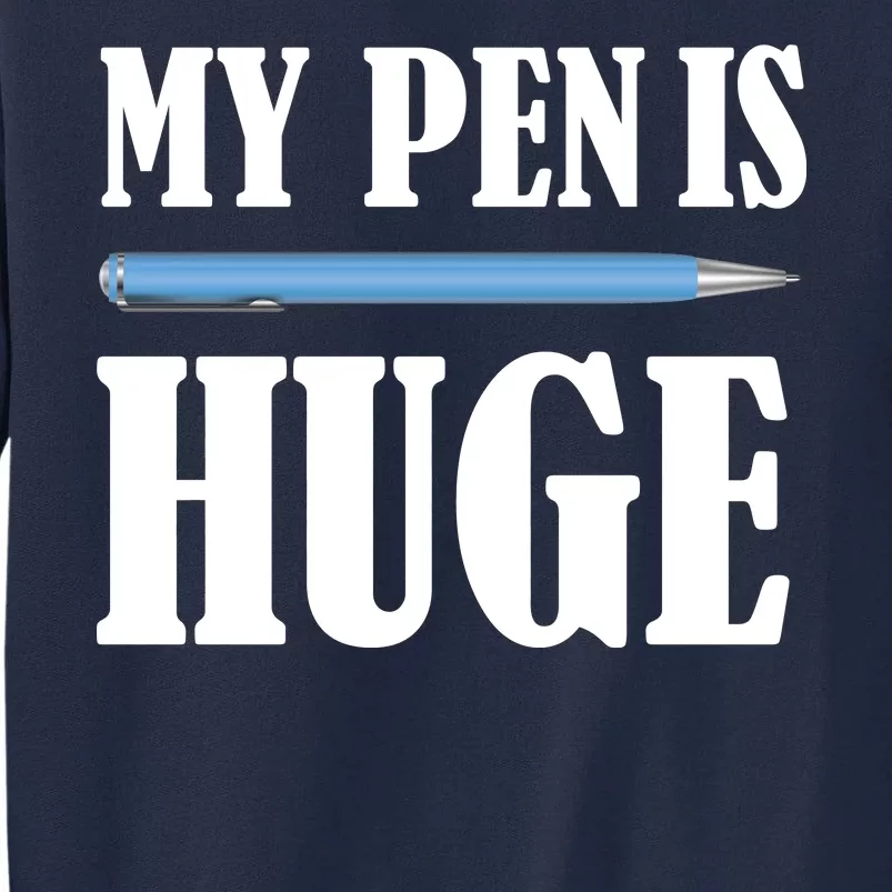 My Pen Is Huge Tall Sweatshirt