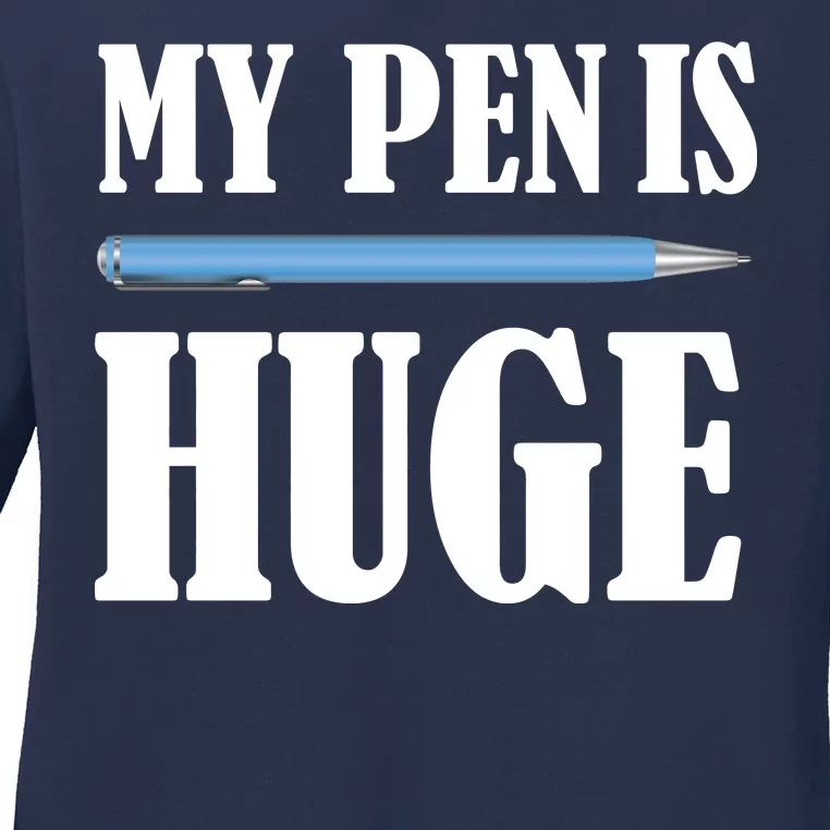 My Pen Is Huge Ladies Long Sleeve Shirt