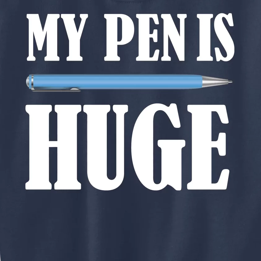 My Pen Is Huge Kids Sweatshirt