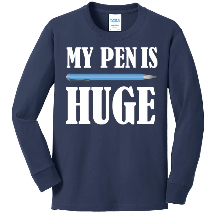 My Pen Is Huge Kids Long Sleeve Shirt