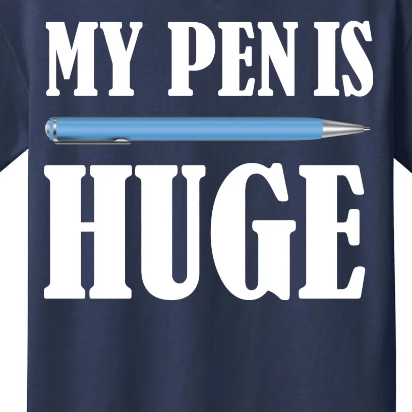 My Pen Is Huge Kids T-Shirt