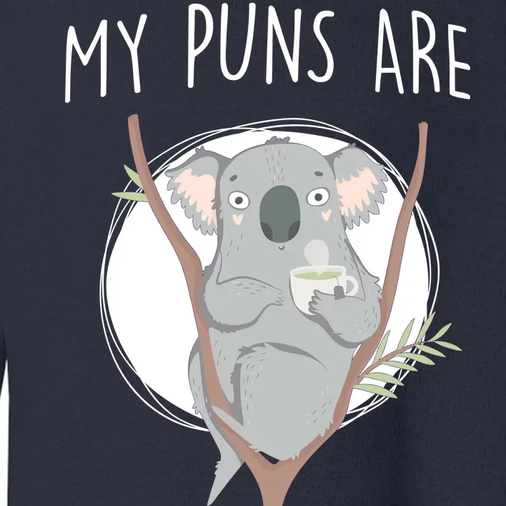 My Puns Are Koala Tea Toddler Sweatshirt