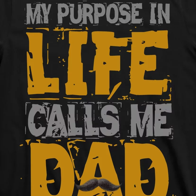 My purpose in life - calls me Dad T-Shirt