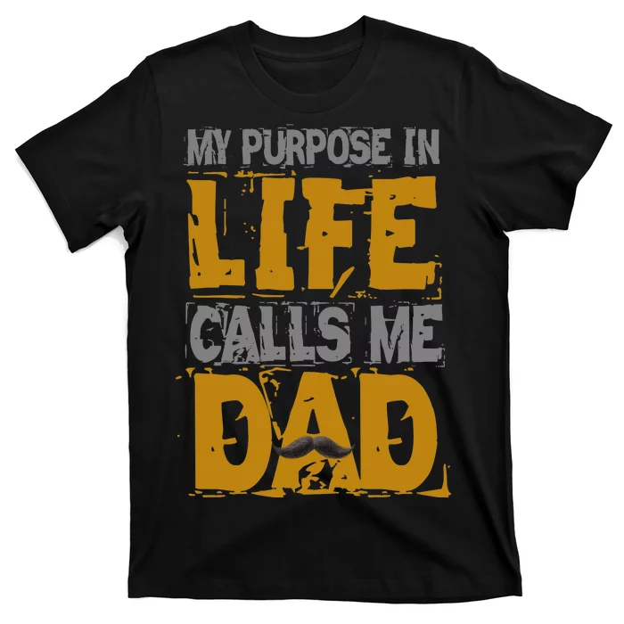 My purpose in life - calls me Dad T-Shirt