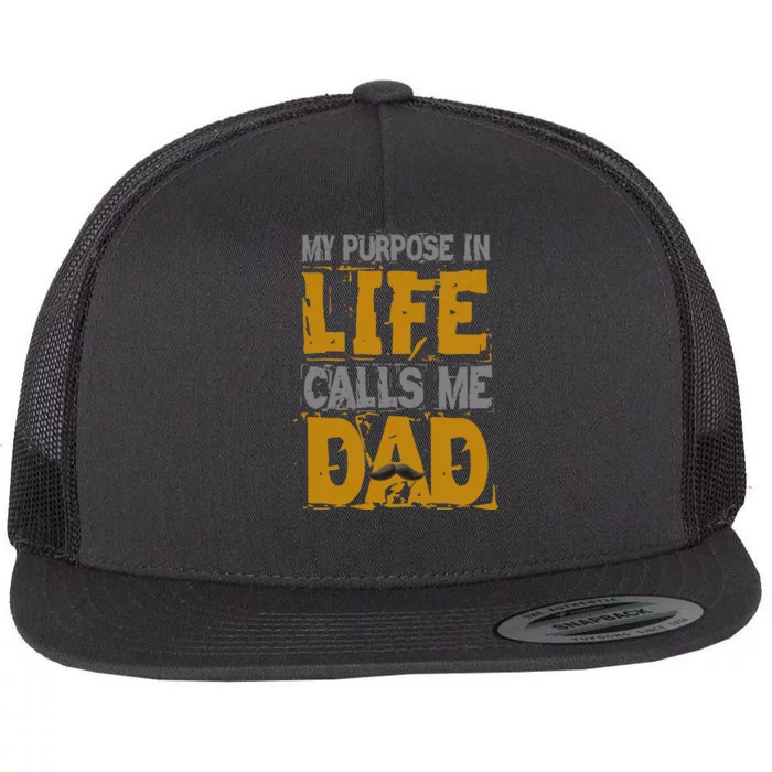 My purpose in life - calls me Dad Flat Bill Trucker Hat