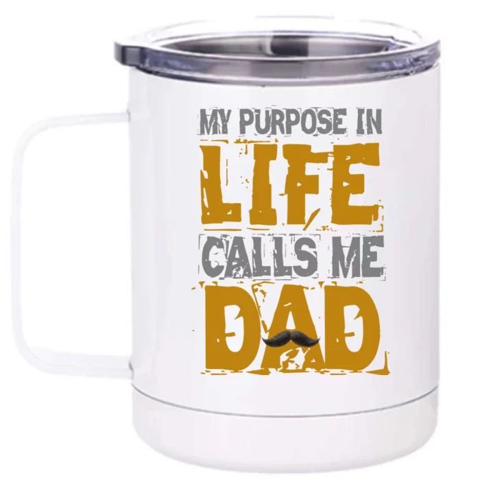 My purpose in life - calls me Dad Front & Back 12oz Stainless Steel Tumbler Cup