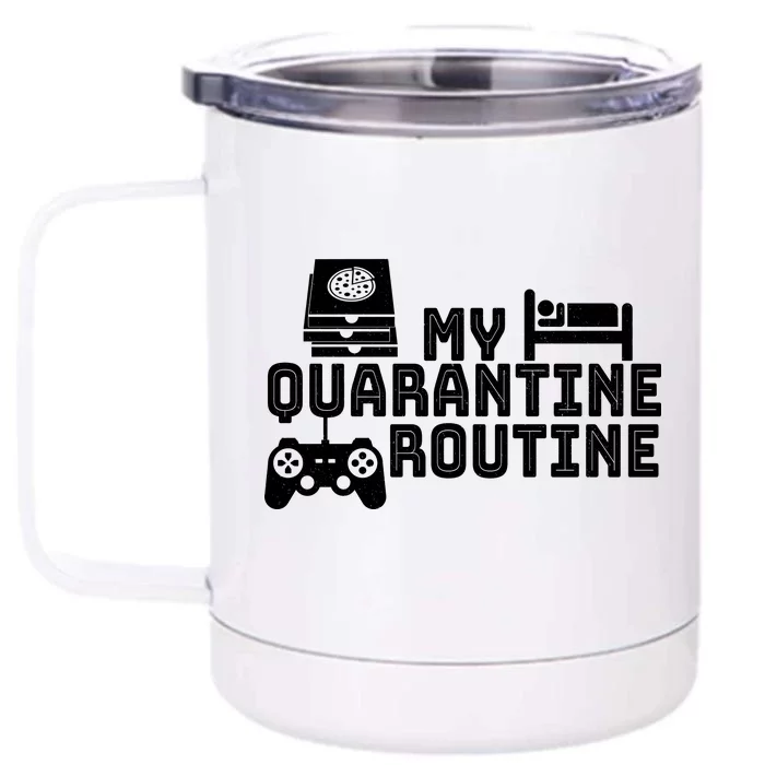 My Quarantine Routine Front & Back 12oz Stainless Steel Tumbler Cup