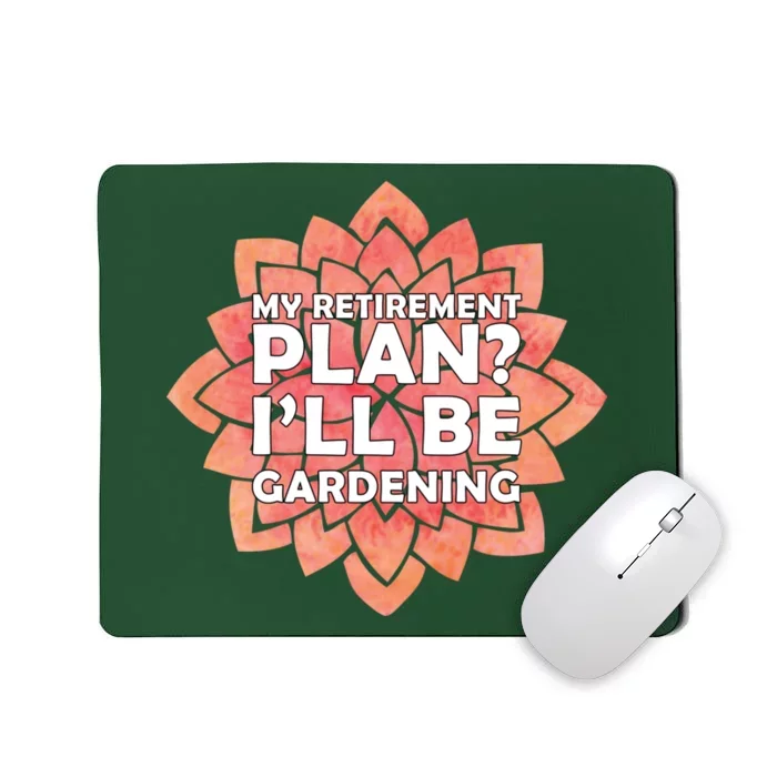 My Retirement Plan I'll Be Gardening Mousepad