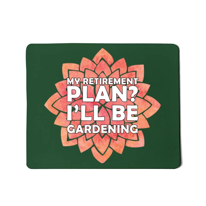 My Retirement Plan I'll Be Gardening Mousepad