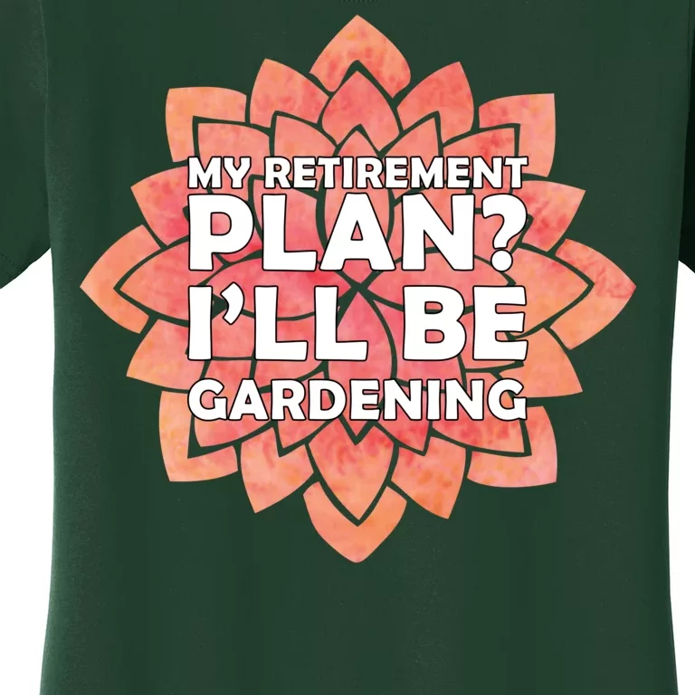 My Retirement Plan I'll Be Gardening Women's T-Shirt