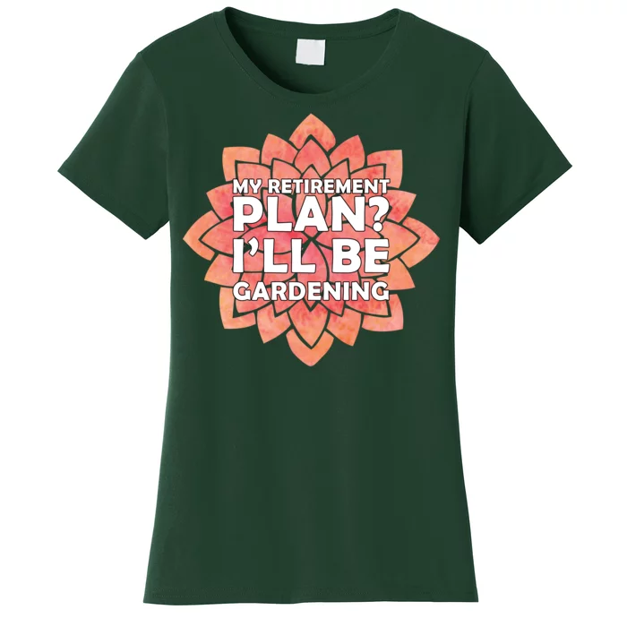 My Retirement Plan I'll Be Gardening Women's T-Shirt