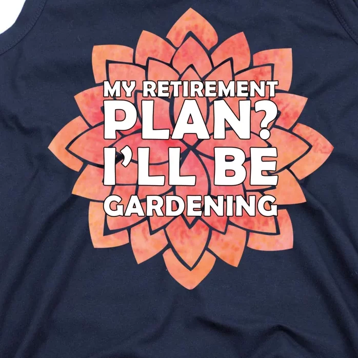 My Retirement Plan I'll Be Gardening Tank Top