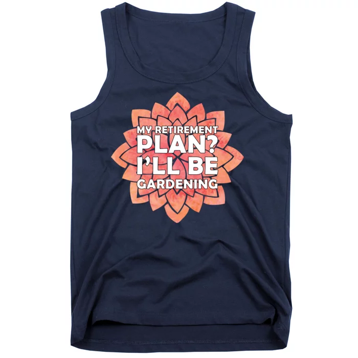 My Retirement Plan I'll Be Gardening Tank Top