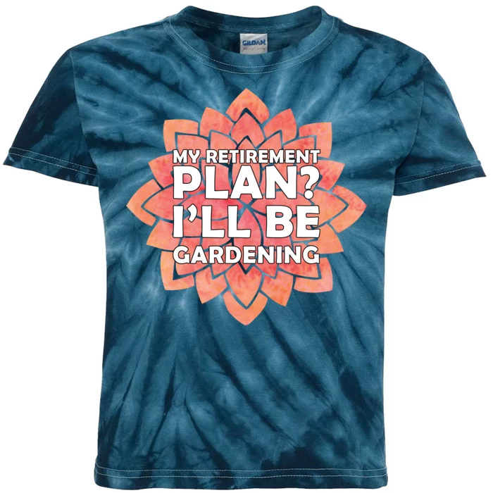 My Retirement Plan I'll Be Gardening Kids Tie-Dye T-Shirt