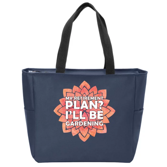 My Retirement Plan I'll Be Gardening Zip Tote Bag