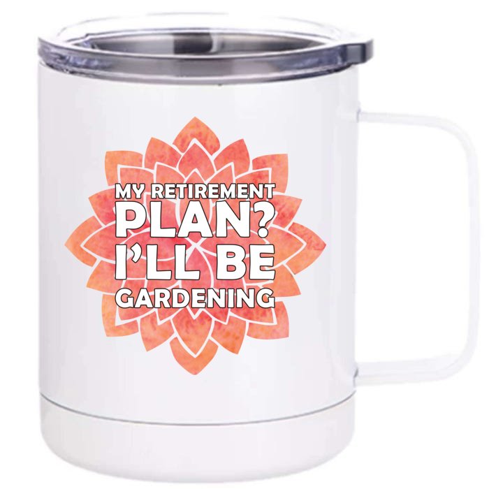 My Retirement Plan I'll Be Gardening Front & Back 12oz Stainless Steel Tumbler Cup