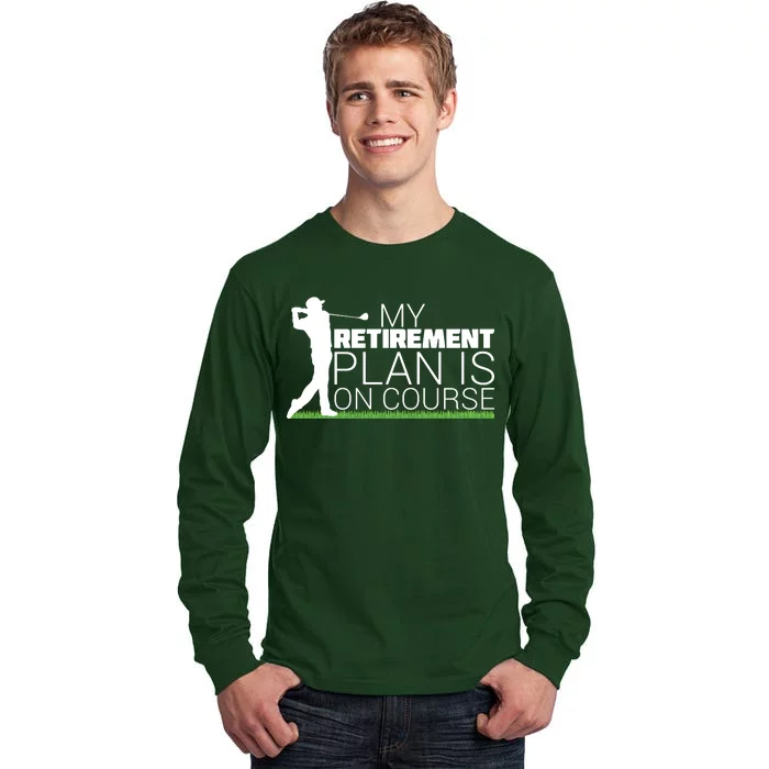 My Retirement Plan Is On Course Tall Long Sleeve T-Shirt