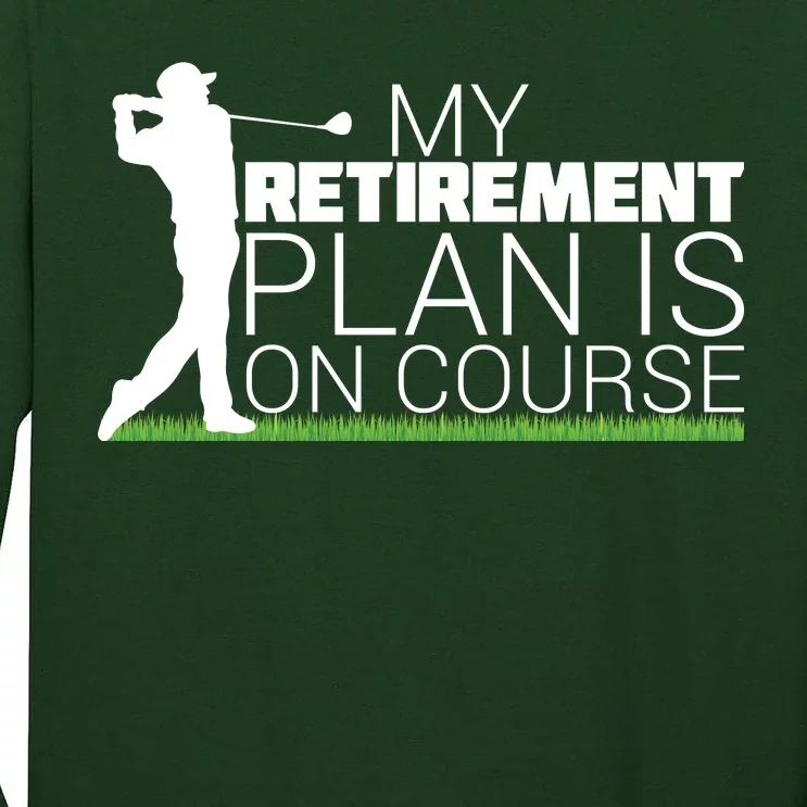 My Retirement Plan Is On Course Tall Long Sleeve T-Shirt