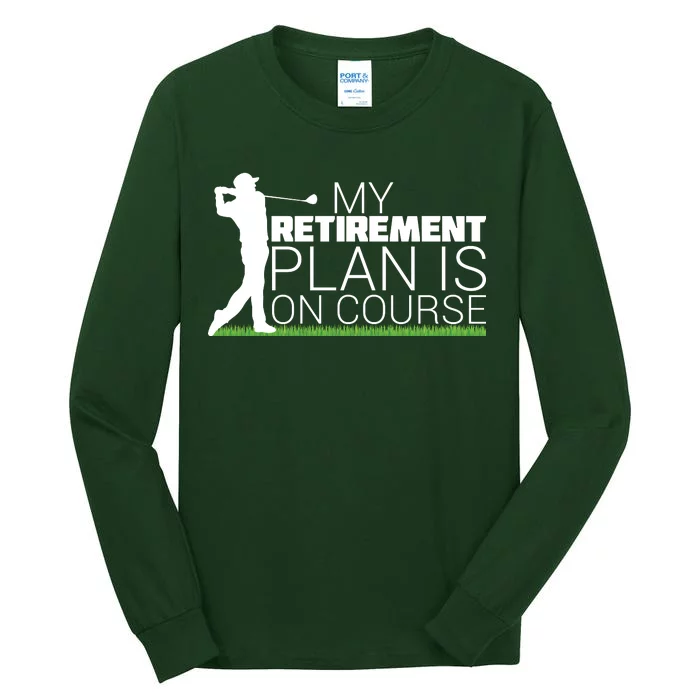 My Retirement Plan Is On Course Tall Long Sleeve T-Shirt