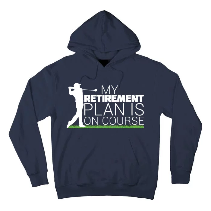 My Retirement Plan Is On Course Tall Hoodie