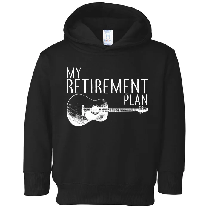 My Retirement Plan Playing  Guitar Toddler Hoodie