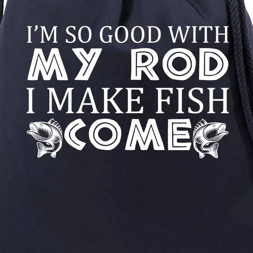 My Rod Is So Good I Make Fish Come Drawstring Bag