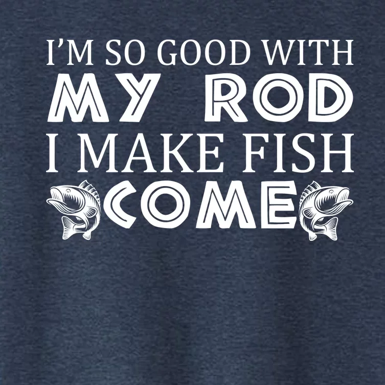 My Rod Is So Good I Make Fish Come Women's Crop Top Tee