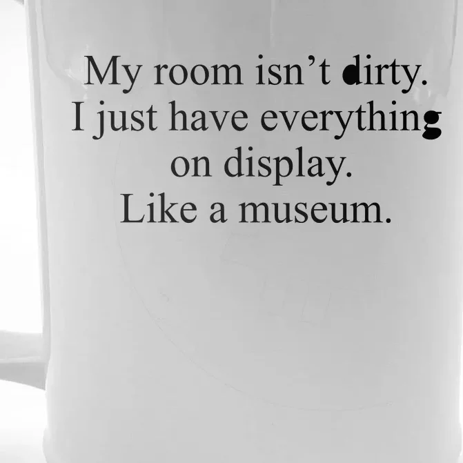 My Room Isn't Dirty Display Like A Museum Front & Back Beer Stein