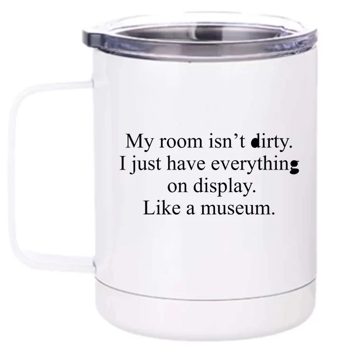 My Room Isn't Dirty Display Like A Museum Front & Back 12oz Stainless Steel Tumbler Cup