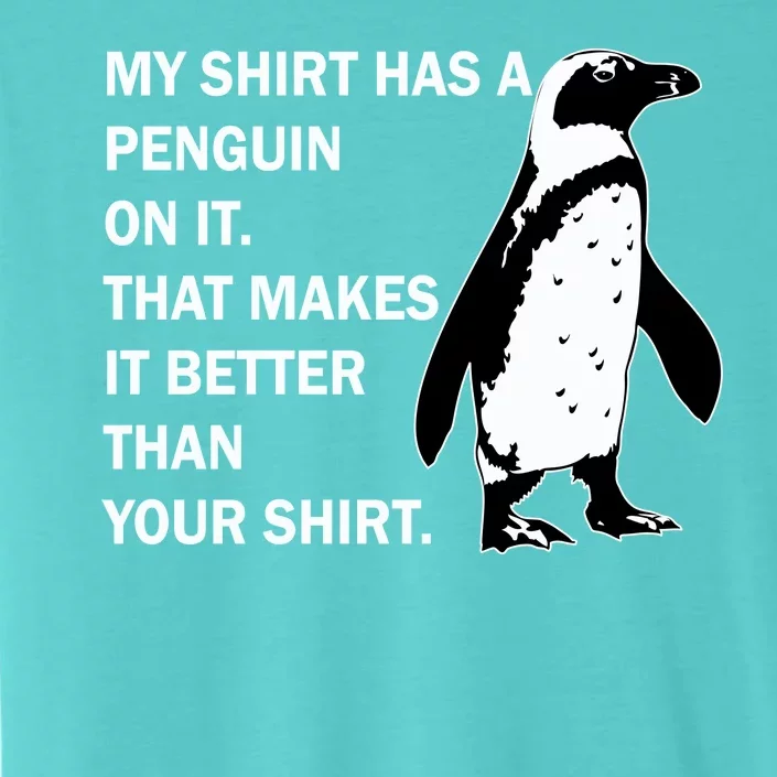 My Shirt Has A Penguin On It ChromaSoft Performance T-Shirt