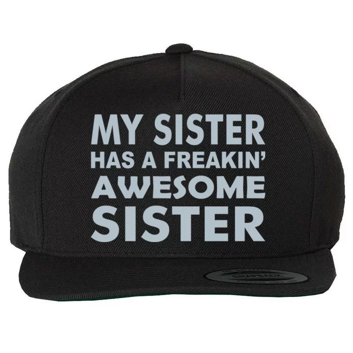 My Sister Has A Freakin Awesome Sister Wool Snapback Cap