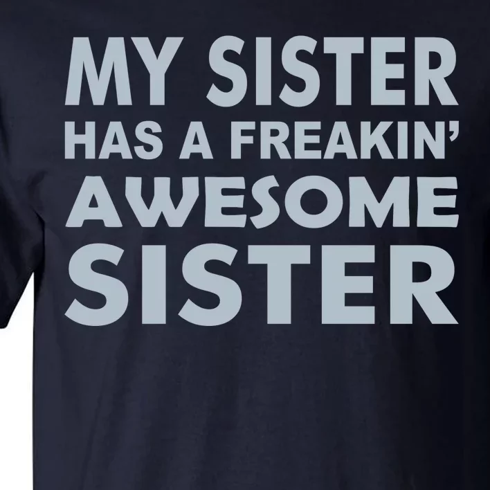 My Sister Has A Freakin Awesome Sister Tall T-Shirt