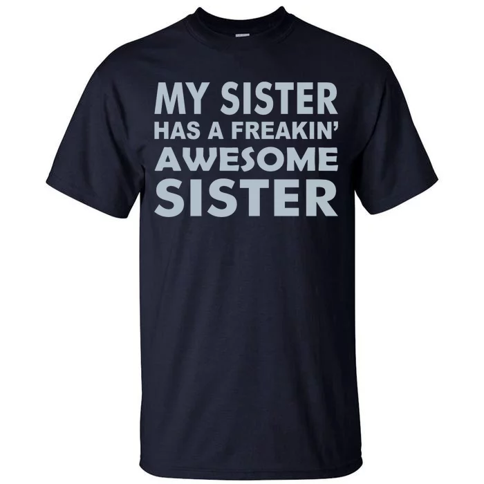 My Sister Has A Freakin Awesome Sister Tall T-Shirt