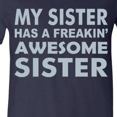 My Sister Has A Freakin Awesome Sister V-Neck T-Shirt