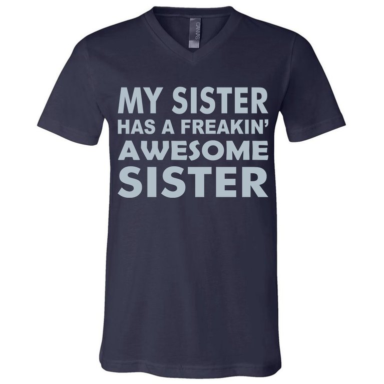 My Sister Has A Freakin Awesome Sister V-Neck T-Shirt