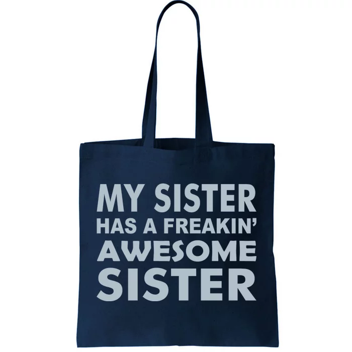 My Sister Has A Freakin Awesome Sister Tote Bag