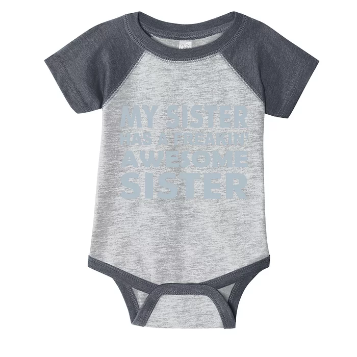 My Sister Has A Freakin Awesome Sister Infant Baby Jersey Bodysuit