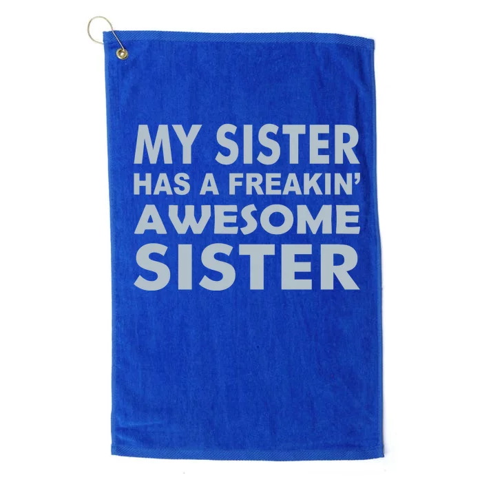 My Sister Has A Freakin Awesome Sister Platinum Collection Golf Towel