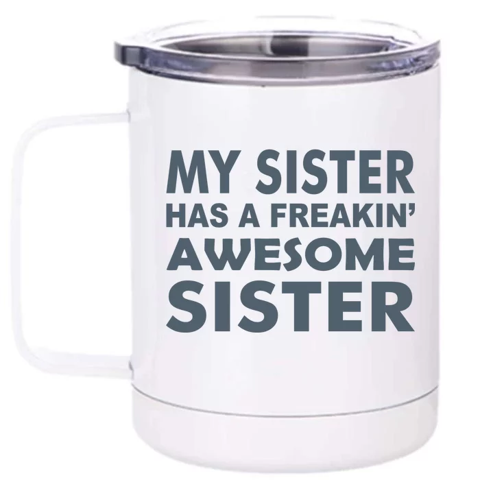 My Sister Has A Freakin Awesome Sister Front & Back 12oz Stainless Steel Tumbler Cup