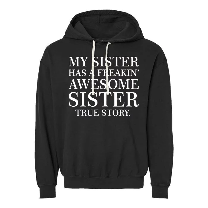 My Sister Has A Freakin Awesome Sister True Story Garment-Dyed Fleece Hoodie