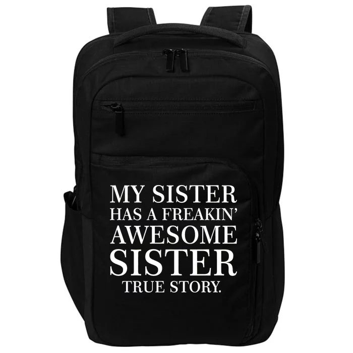 My Sister Has A Freakin Awesome Sister True Story Impact Tech Backpack