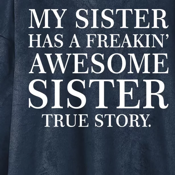 My Sister Has A Freakin Awesome Sister True Story Hooded Wearable Blanket