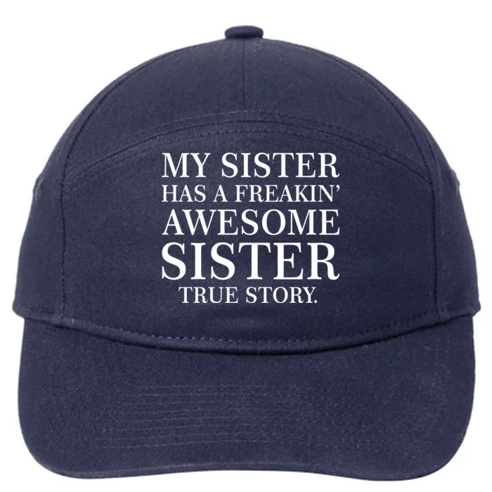 My Sister Has A Freakin Awesome Sister True Story 7-Panel Snapback Hat