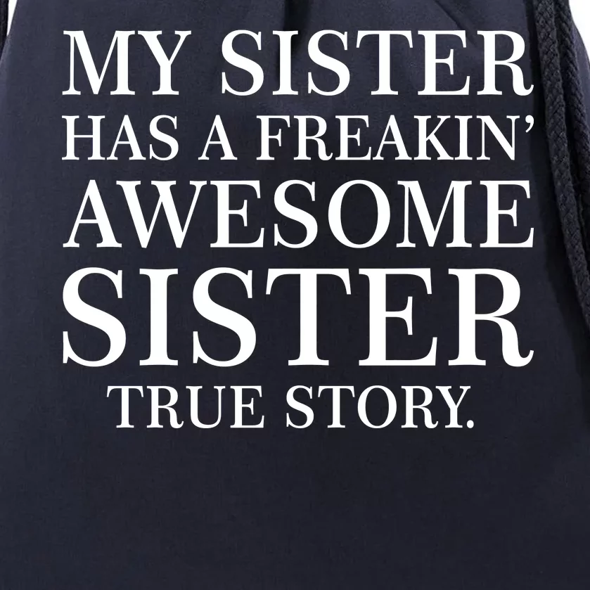 My Sister Has A Freakin Awesome Sister True Story Drawstring Bag