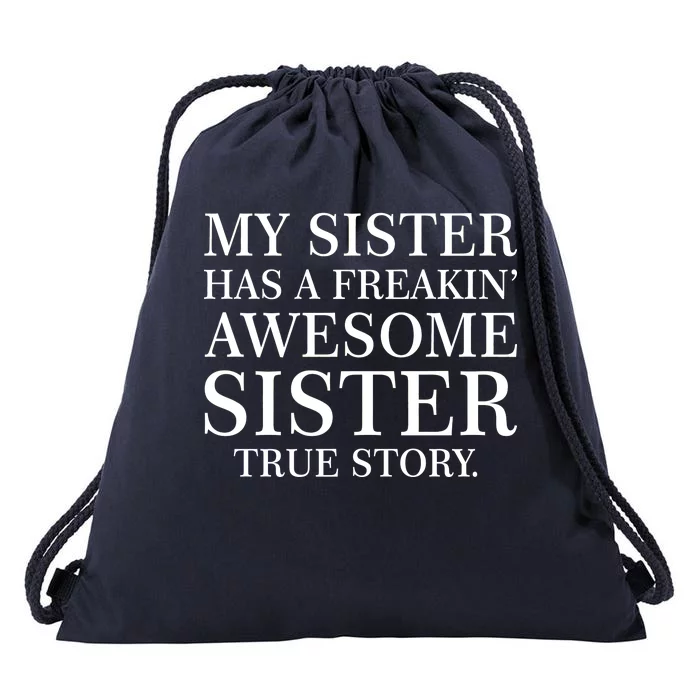 My Sister Has A Freakin Awesome Sister True Story Drawstring Bag