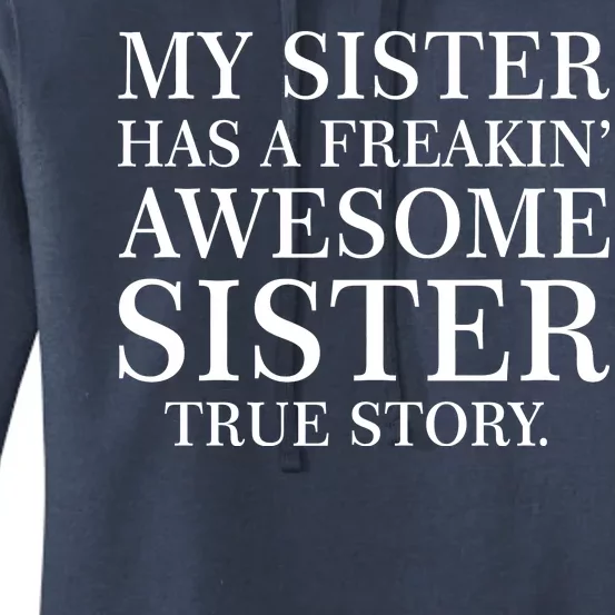 My Sister Has A Freakin Awesome Sister True Story Women's Pullover Hoodie