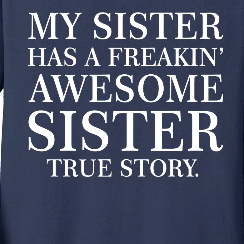 My Sister Has A Freakin Awesome Sister True Story Kids Long Sleeve Shirt