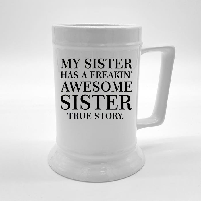 My Sister Has A Freakin Awesome Sister True Story Front & Back Beer Stein